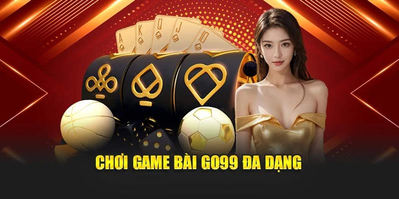 Chơi game bài GO99 đa dạng